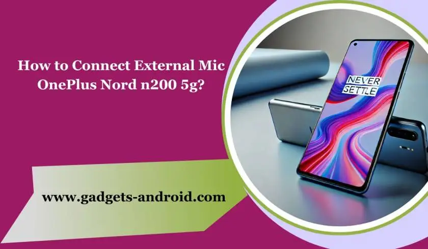 How to Connect External Mic Oneplus Nord N200 5G?