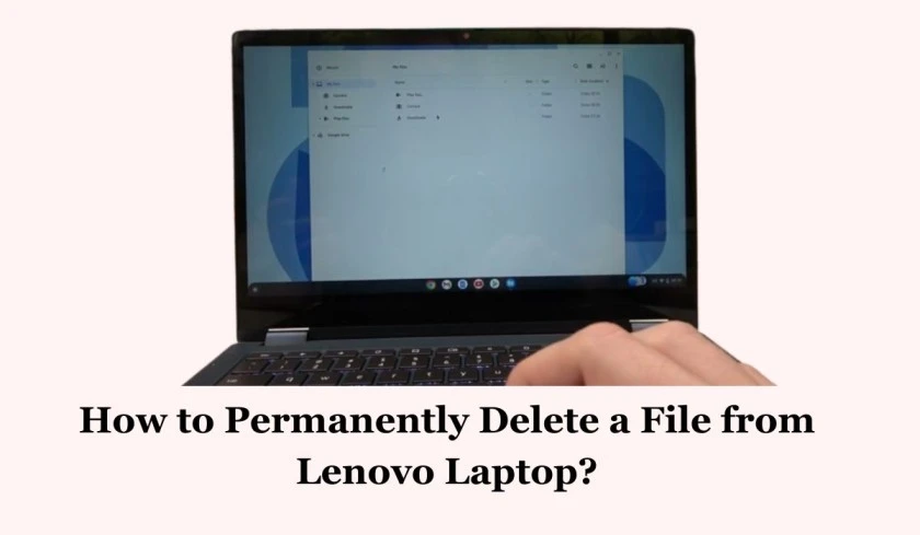 How to Permanently Delete a File from Lenovo Laptop?