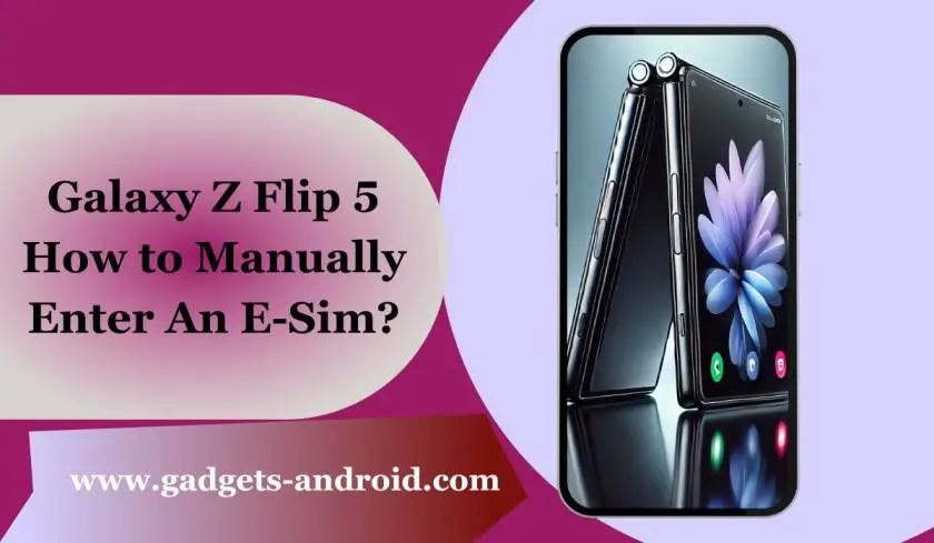 Galaxy Z Flip 5 How to Manually Enter An E-Sim?