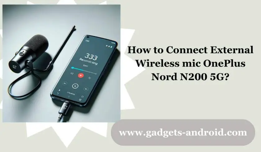 How to Connect External Wireless Mic OnePlus Nord N200 5G?