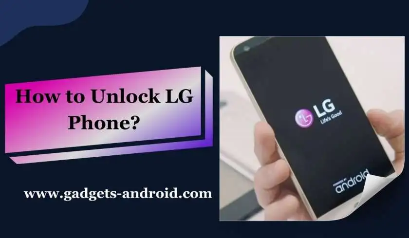 How to Unlock LG Phone? To Know Complete Guide